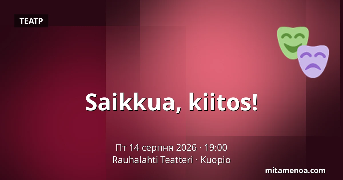 Saikkua, kiitos! — Rauhalahti Teatteri, Kuopio