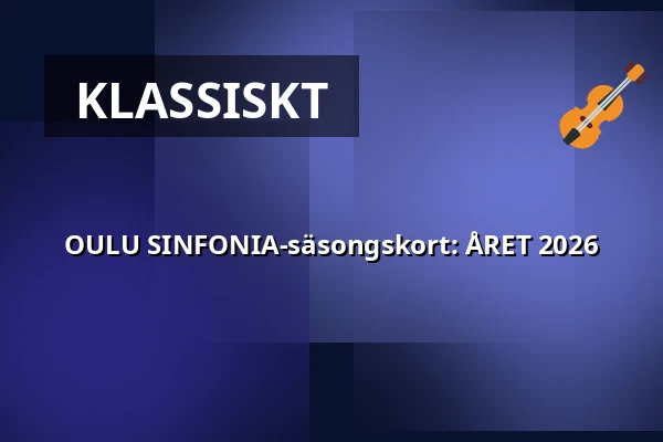 OULU SINFONIA-säsongskort: ÅRET 2026 — MADETOJAN SALI, Uleåborg