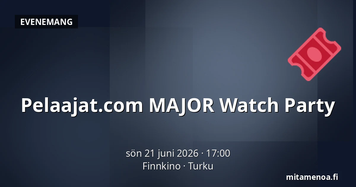 Pelaajat.com MAJOR Watch Party — Finnkino, Åbo