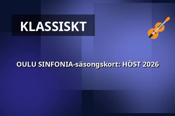 OULU SINFONIA-säsongskort: HÖST 2026 — MADETOJAN SALI, Uleåborg