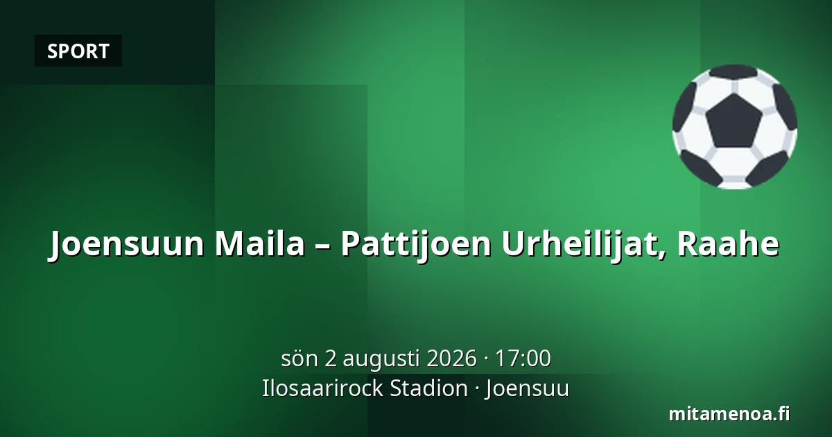 Joensuun Maila – Pattijoen Urheilijat, Raahe — Ilosaarirock Stadion, Joensuu