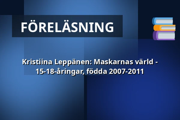 Kristiina Leppänen: Maskarnas värld - 15-18-åringar, födda 2007-2011 — Annantalo, Helsingfors