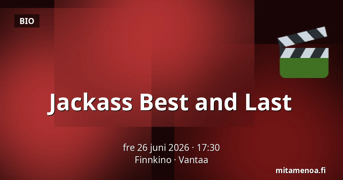 Jackass Best and Last — Finnkino, Vanda