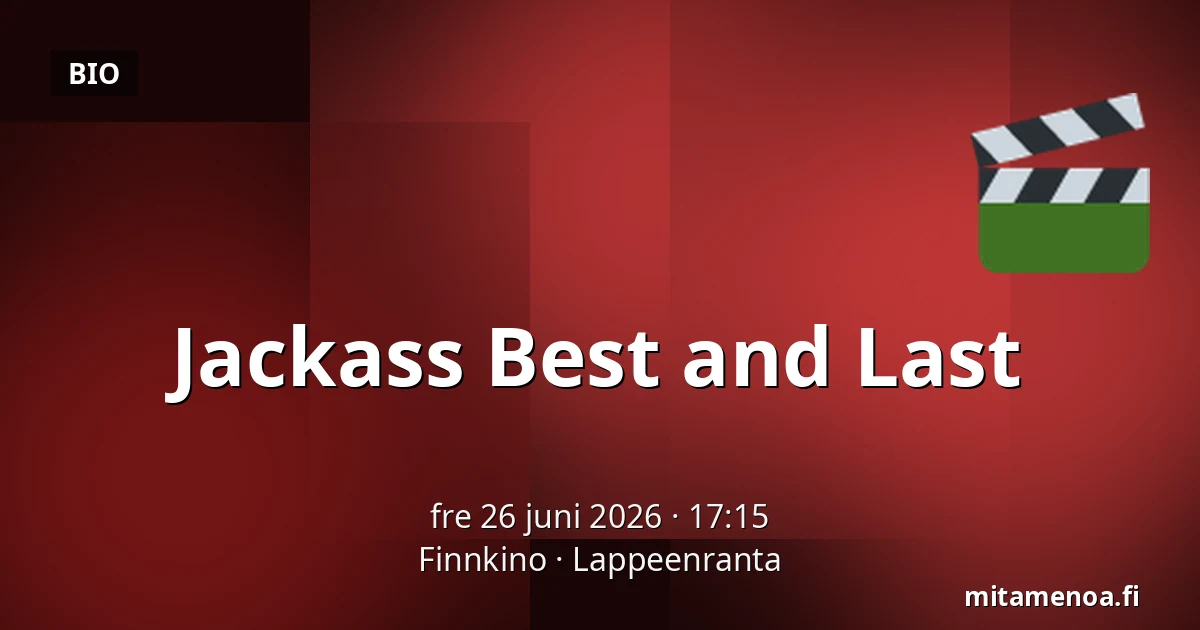 Jackass Best and Last — Finnkino, Villmanstrand