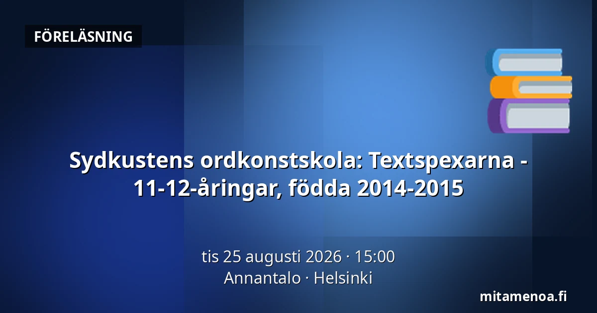 Sydkustens ordkonstskola: Textspexarna - 11-12-åringar, födda 2014-2015 — Annantalo, Helsingfors