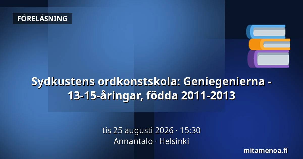 Sydkustens ordkonstskola: Geniegenierna - 13-15-åringar, födda 2011-2013 — Annantalo, Helsingfors