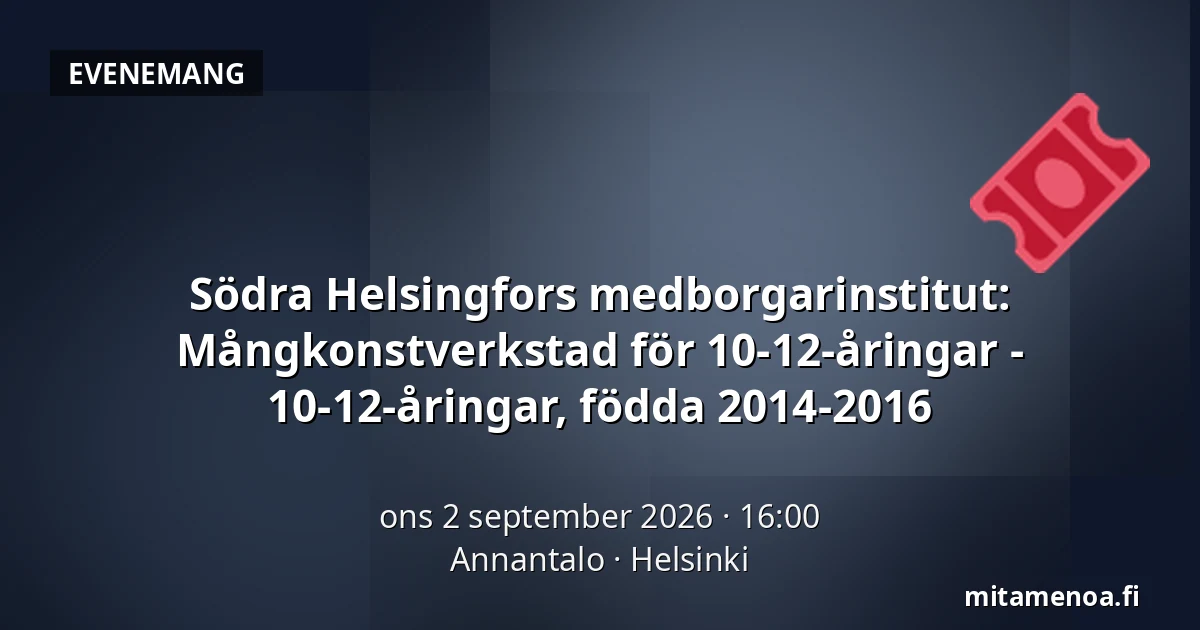 Södra Helsingfors medborgarinstitut: Mångkonstverkstad för 10-12-åringar - 10-12-åringar, födda 2014-2016 — Annantalo, Helsingfors