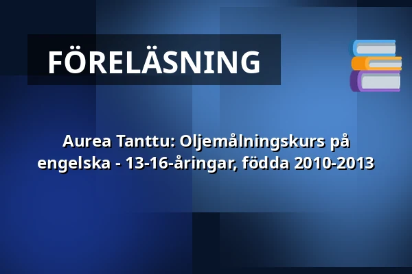 Aurea Tanttu: Oljemålningskurs på engelska - 13-16-åringar, födda 2010-2013 — Annantalo, Helsingfors
