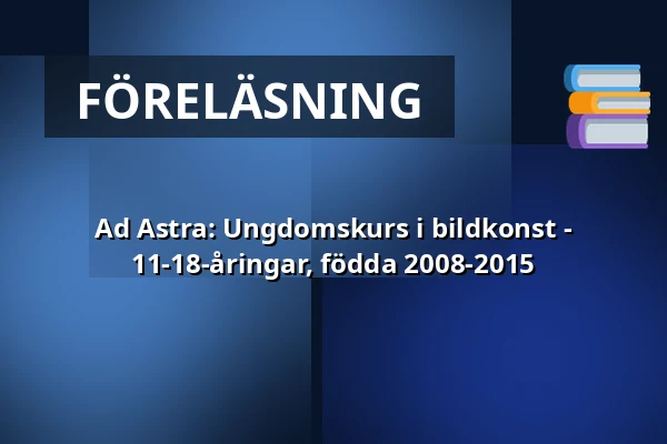 Ad Astra: Ungdomskurs i bildkonst - 11-18-åringar, födda 2008-2015 — Annantalo, Helsingfors