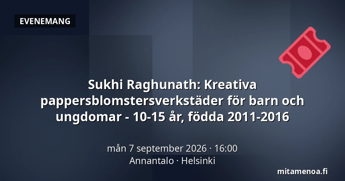 Sukhi Raghunath: Kreativa pappersblomstersverkstäder för barn och ungdomar - 10-15 år, födda 2011-2016 — Annantalo, Helsingfors