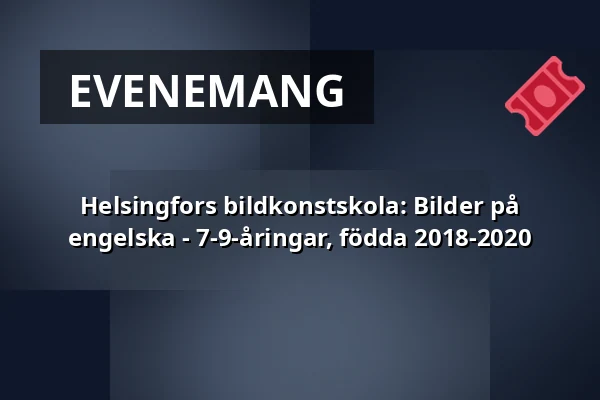 Helsingfors bildkonstskola: Bilder på engelska - 7-9-åringar, födda 2018-2020 — Annantalo, Helsingfors