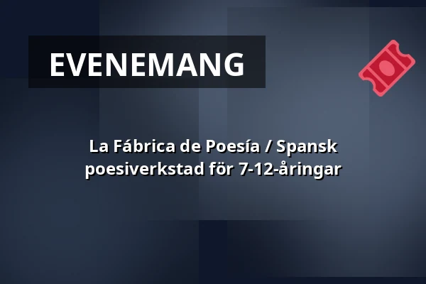 La Fábrica de Poesía / Spansk poesiverkstad för 7-12-åringar — Lippulaivan kirjasto, Esbo