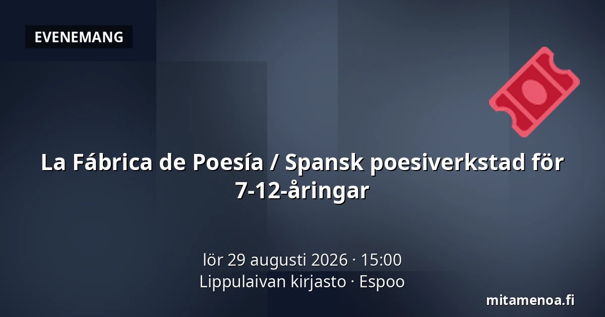 La Fábrica de Poesía / Spansk poesiverkstad för 7-12-åringar — Lippulaivan kirjasto, Esbo