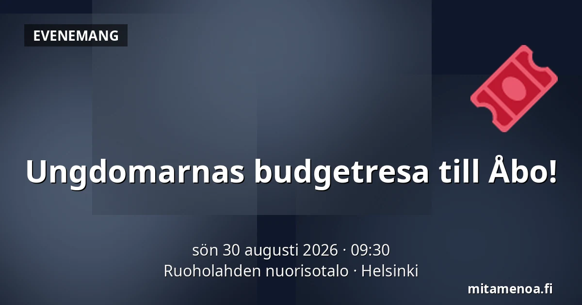 Ungdomarnas budgetresa till Åbo! — Ruoholahden nuorisotalo, Helsingfors