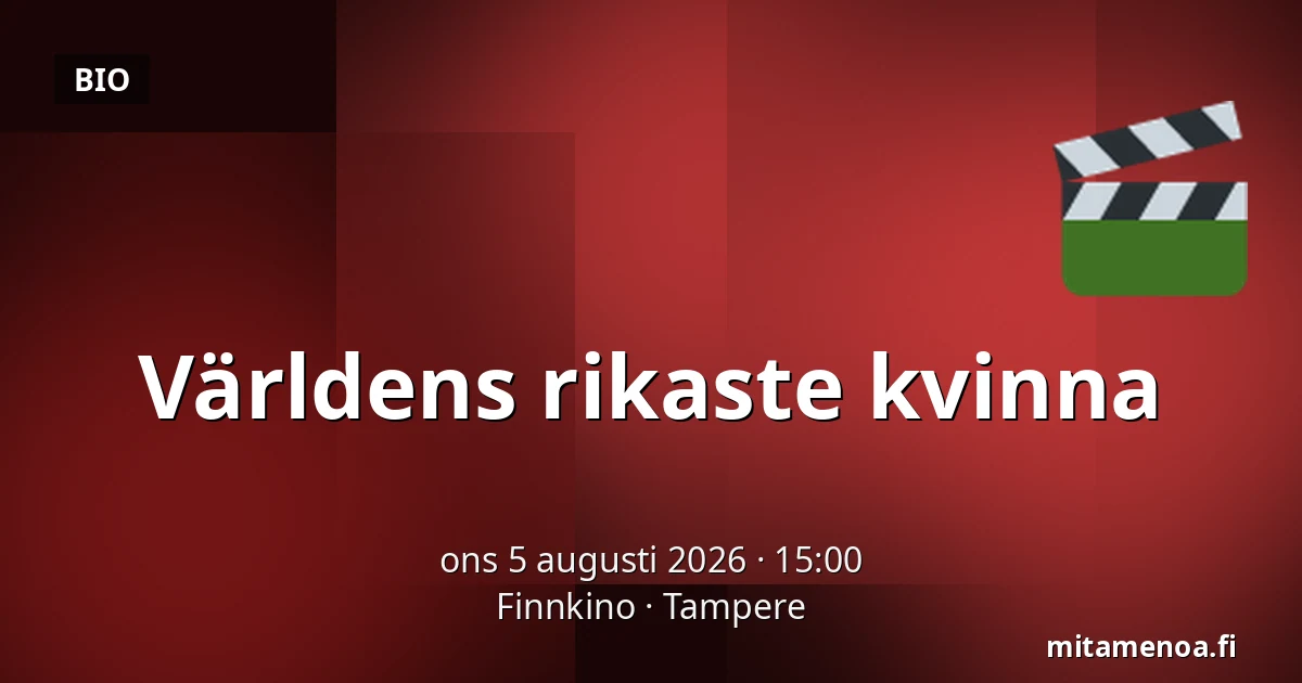 Världens rikaste kvinna — Finnkino, Tammerfors