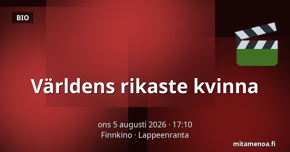 Världens rikaste kvinna — Finnkino, Villmanstrand