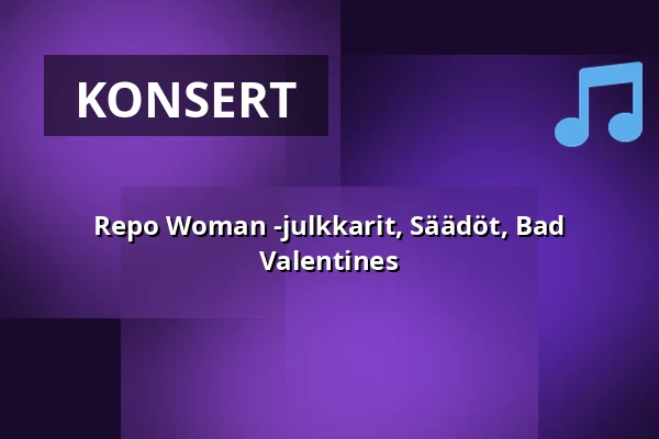 Repo Woman -julkkarit, Säädöt, Bad Valentines — Kuudes Linja, Helsingfors