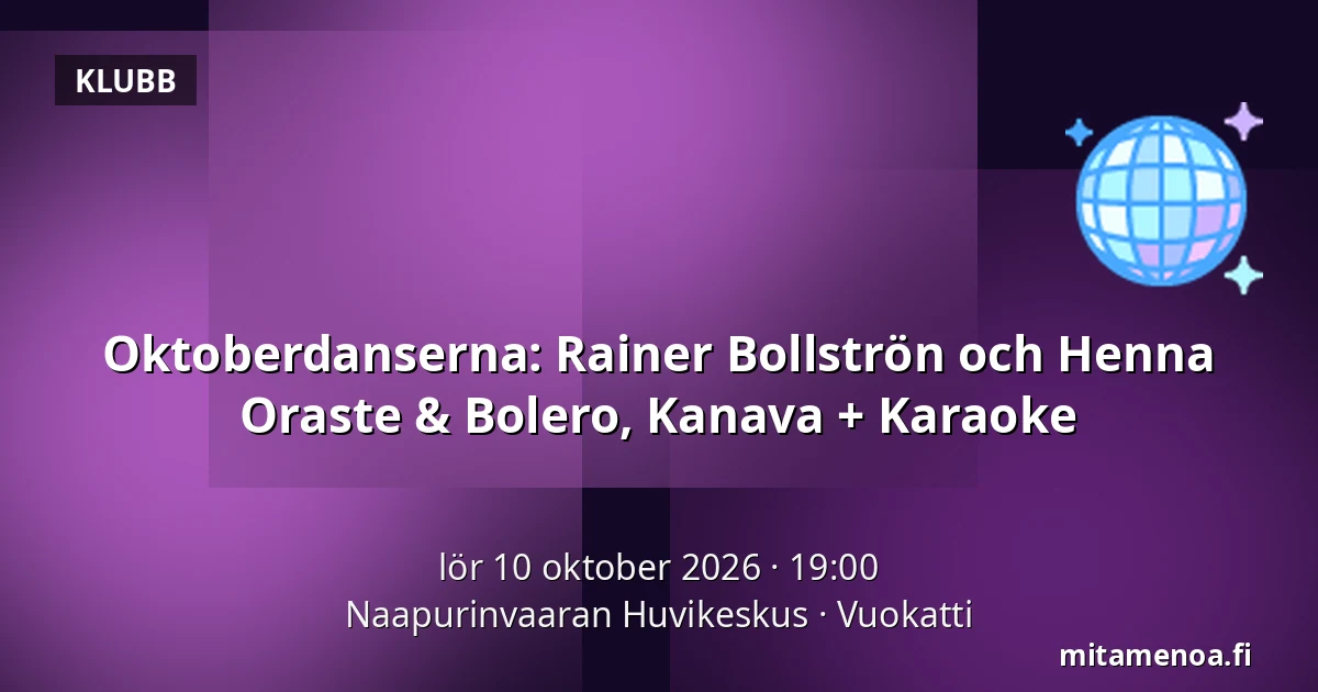 Oktoberdanserna: Rainer Bollströn och Henna Oraste & Bolero, Kanava + Karaoke — Naapurinvaaran Huvikeskus, Vuokatti
