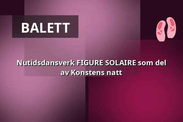 Nutidsdansverk FIGURE SOLAIRE som del av Konstens natt — Talvipuutarha, Helsingfors