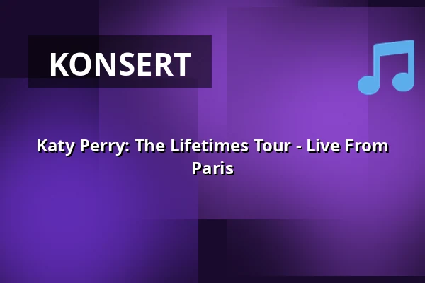 Katy Perry: The Lifetimes Tour - Live From Paris — Finnkino, Tammerfors