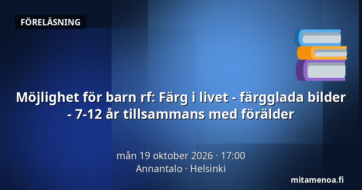 Möjlighet för barn rf: Färg i livet - färgglada bilder - 7-12 år tillsammans med förälder — Annantalo, Helsingfors