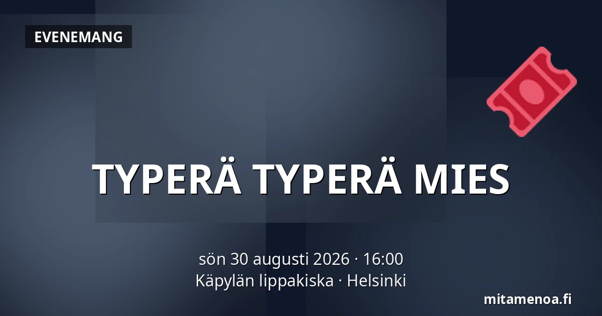 TYPERÄ TYPERÄ MIES — Käpylän lippakiska, Helsingfors