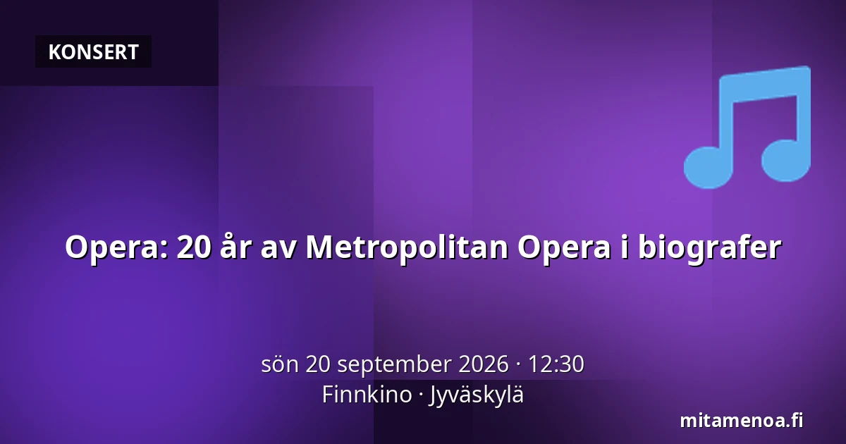 Opera: 20 år av Metropolitan Opera i biografer — Finnkino, Jyväskylä