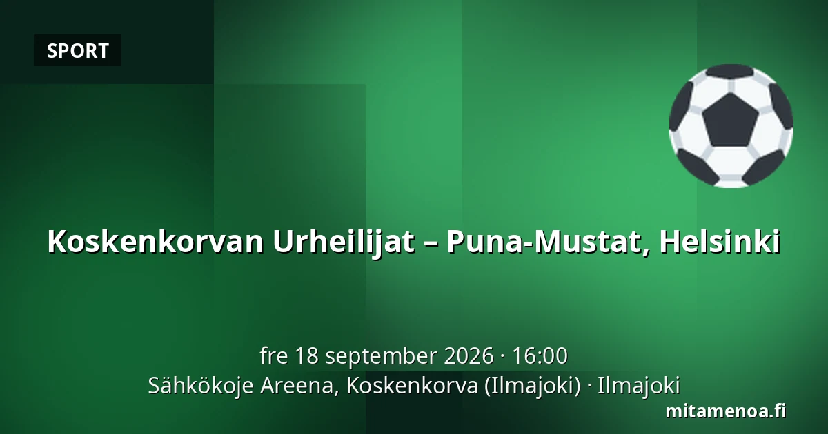 Koskenkorvan Urheilijat – Puna-Mustat, Helsinki — Sähkökoje Areena, Koskenkorva (Ilmajoki), Ilmajoki