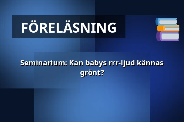 Seminarium: Kan babys rrr-ljud kännas grönt? — Kulttuuritalo laikku, Tammerfors