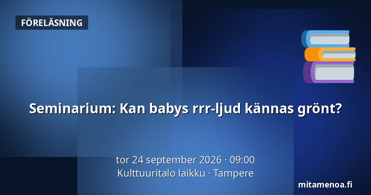 Seminarium: Kan babys rrr-ljud kännas grönt? — Kulttuuritalo laikku, Tammerfors